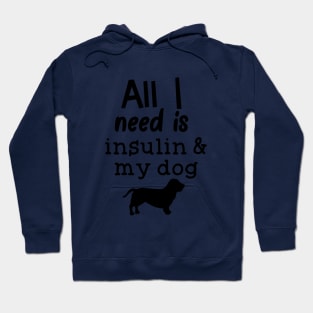 All I Need is Insulin and My Dog Hoodie